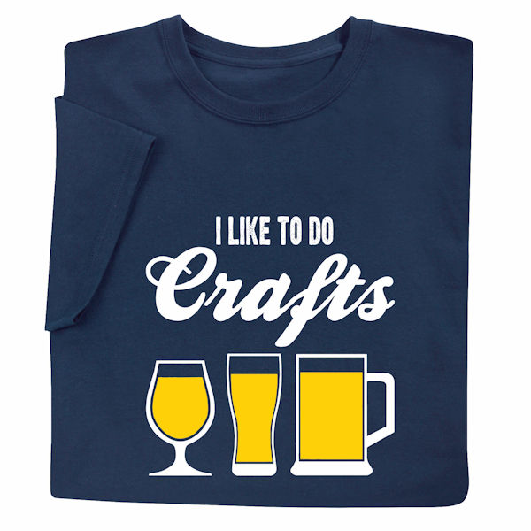 Product image for I Like to do Crafts (Beer) T-Shirt or Sweatshirt