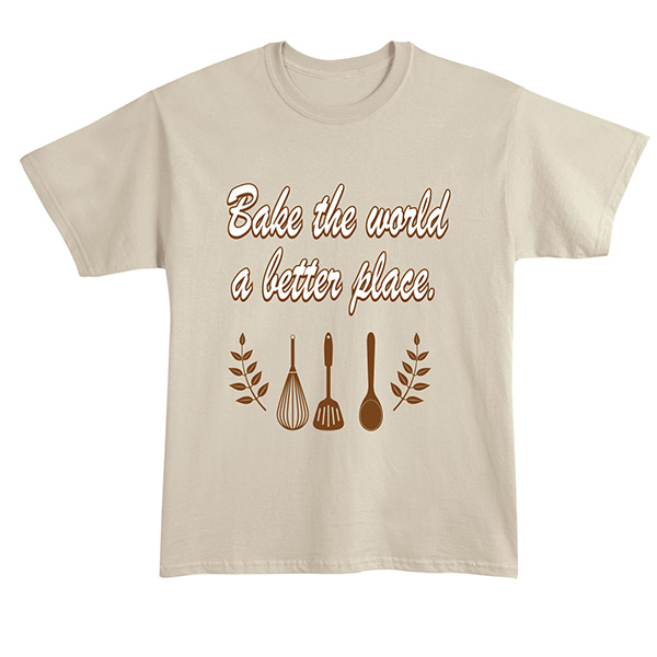 Product image for Bake the World a Better Place T-Shirt or Sweatshirt