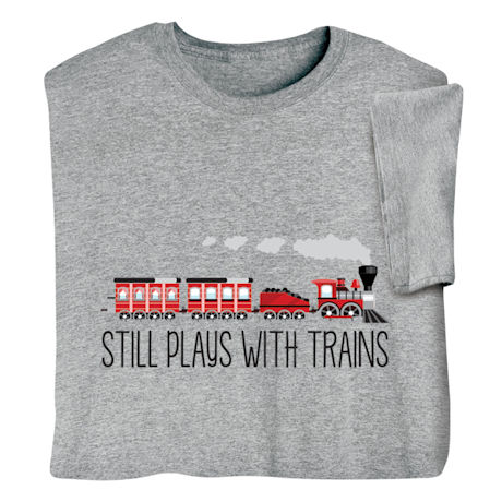 Still Plays with Trains Shirts