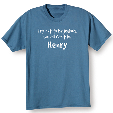 Product image for Try Not To Be Jealous, We All Can't Be (Your Choice Of Name Goes Here) T-Shirt or Sweatshirt