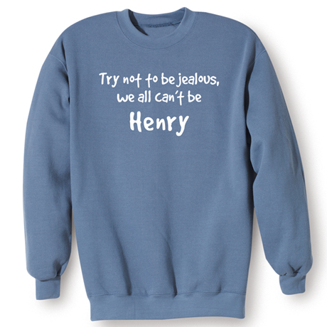 Product image for Try Not To Be Jealous, We All Can't Be (Your Choice Of Name Goes Here) T-Shirt or Sweatshirt
