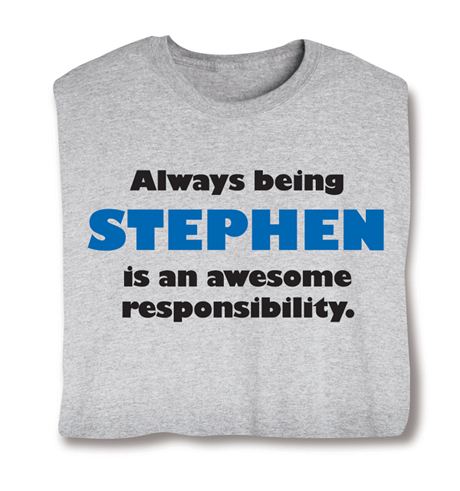Always Being (Your Choice Of Name Goes Here) Is An Awesome Responsibility Hooded T-Shirt or Sweatshirt