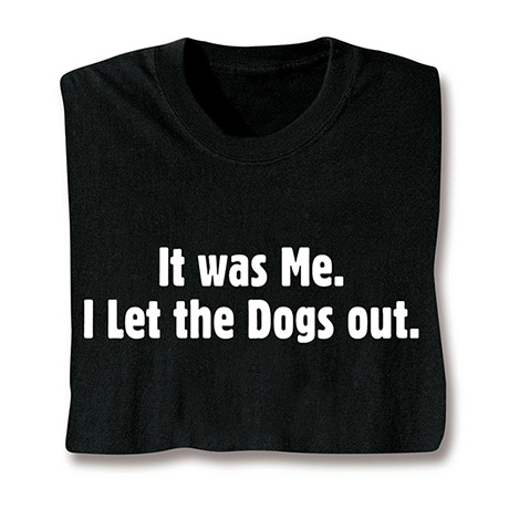It Was Me I Let The Dogs Out Black T-Shirt