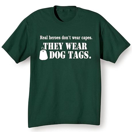Real Heroes Wear Dog Tags T-Shirt or Sweatshirt