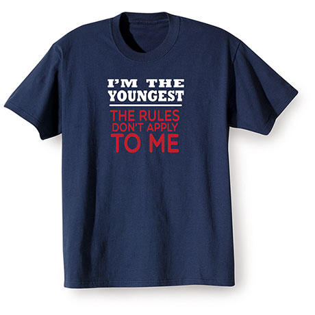 'I'm the Youngest Rules Don't Apply' Shirts