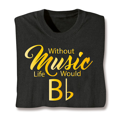 Product image for Without Music Life Would Bb T-Shirt or Sweatshirt