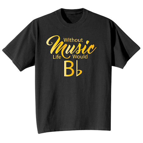 Product image for Without Music Life Would Bb T-Shirt or Sweatshirt