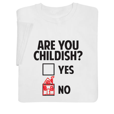 Childish T-Shirt or Sweatshirt
