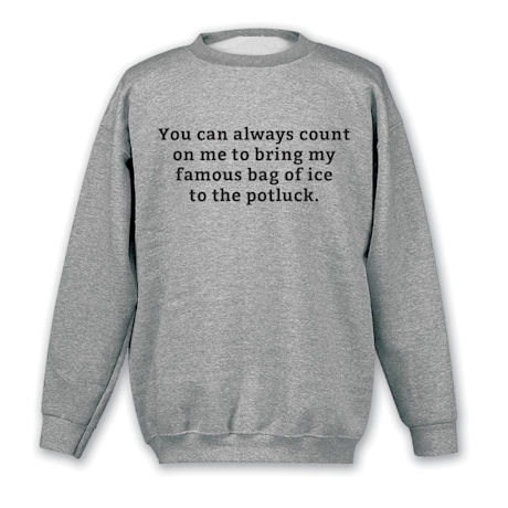 Famous Bag of Ice T-Shirt or Sweatshirt