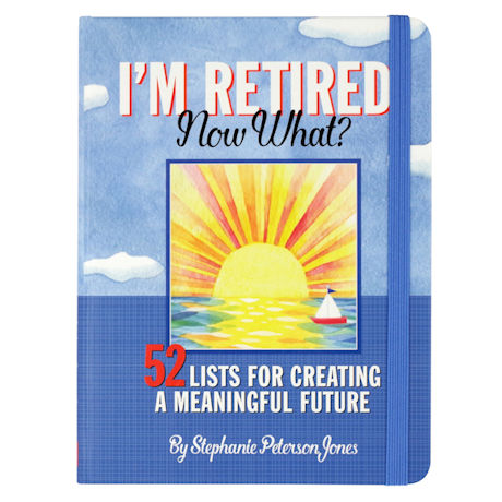 I'm Retired. Now What?
