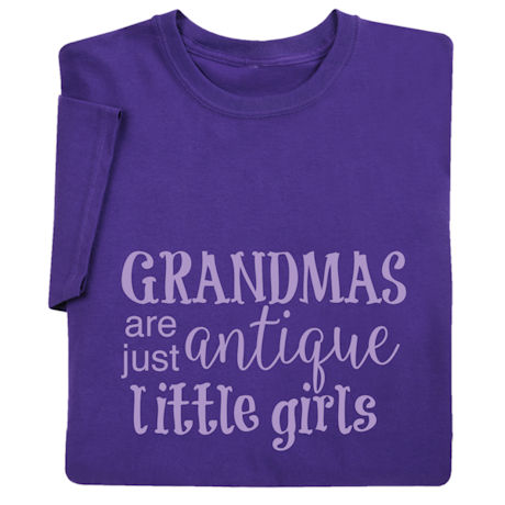 Grandmas Are Just Antique Little Girls T-Shirt or Sweatshirt