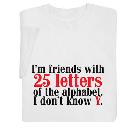 Friends with 25 Letters of the Alphabet T-Shirt or Sweatshirt 