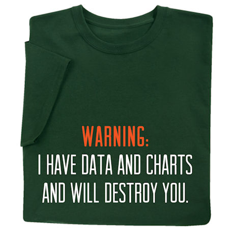 I Have Data T-Shirt or Sweatshirt