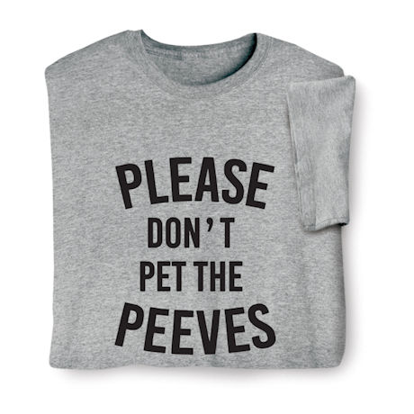 Please Don't Pet the Peeves Shirts