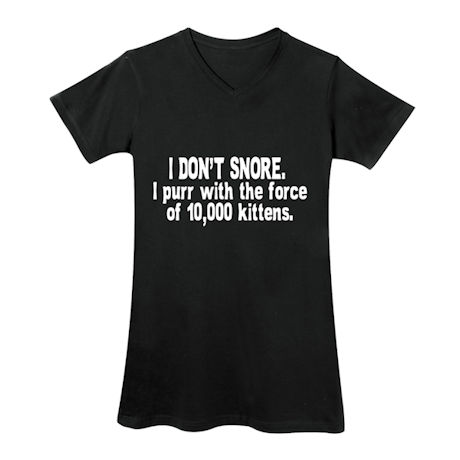 I Don't Snore Nightshirt and T-Shirt or Sweatshirt