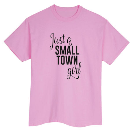 Just a Small Town Girl Shirts