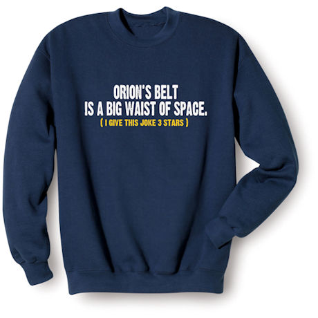 Orion's Belt Joke T-Shirt or Sweatshirt