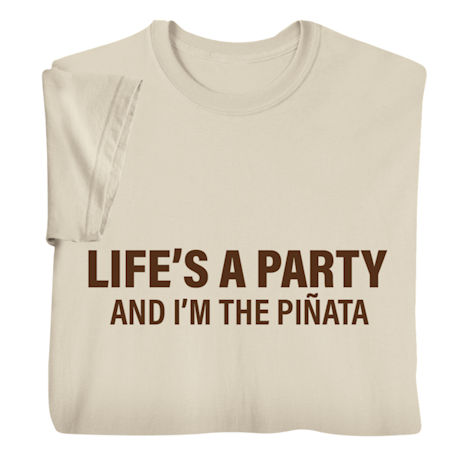 Life's a Party and I'm the Piñata Shirts