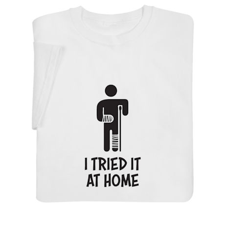 I Tried It at Home T-Shirt or Sweatshirt