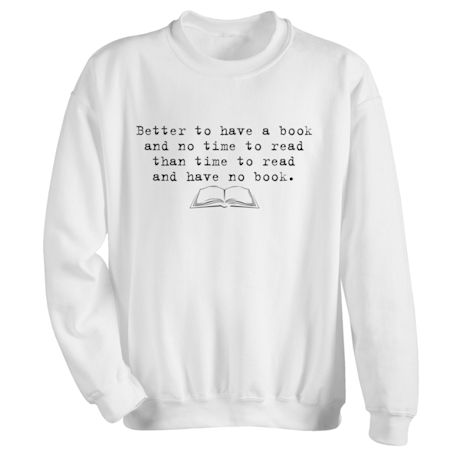 Better to Have a Book T-Shirt or Sweatshirt