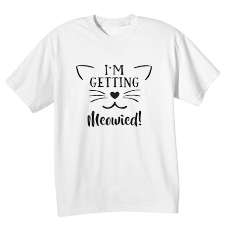 I'm Getting Meowied! T-Shirt or Sweatshirt