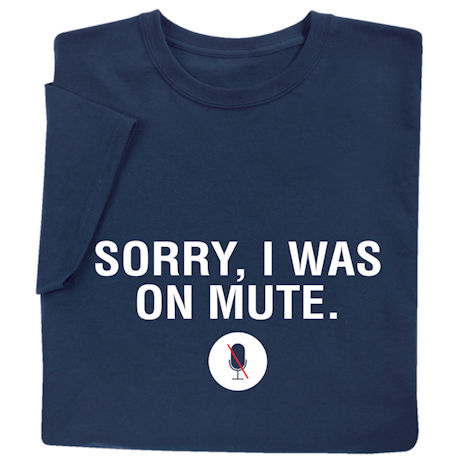Product image for Sorry I Was On Mute T-Shirt or Sweatshirt
