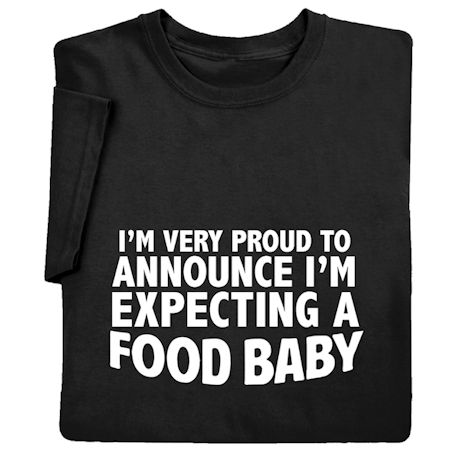 Expecting a Food Baby T-Shirt or Sweatshirt