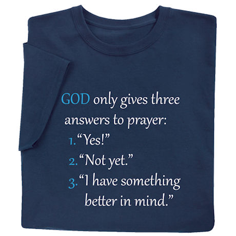 God Only Gives Three Answers to Prayer T-Shirt or Sweatshirt