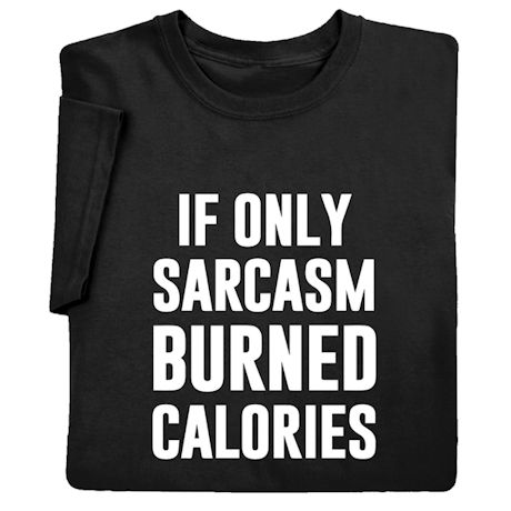 If Only Sarcasm Burned Calories Shirts 