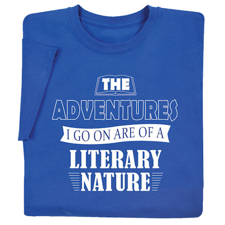 The Adventures I Go On Are of a Literary Nature T-Shirt or Sweatshirt 