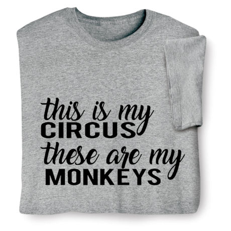 This Is My Circus, These Are My Monkeys T-Shirt or Sweatshirt