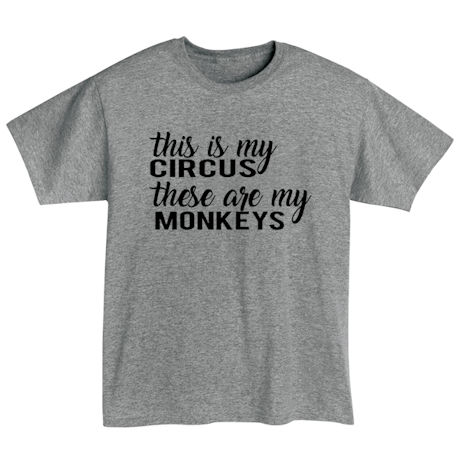 This Is My Circus, These Are My Monkeys T-Shirt or Sweatshirt