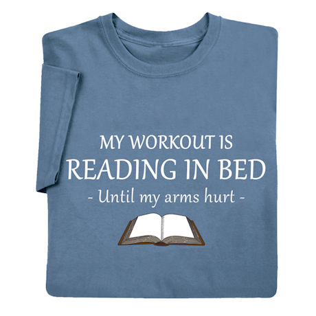 My Workout Is Reading in Bed  T-Shirt or Sweatshirt
