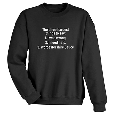 Three Hardest Things to Say T-Shirt or Sweatshirt
