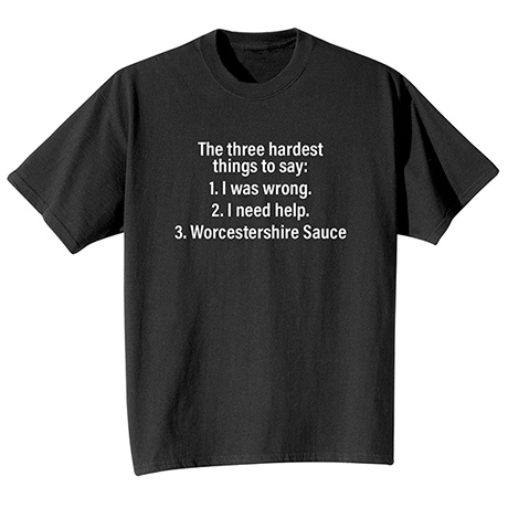 Three Hardest Things to Say T-Shirt or Sweatshirt