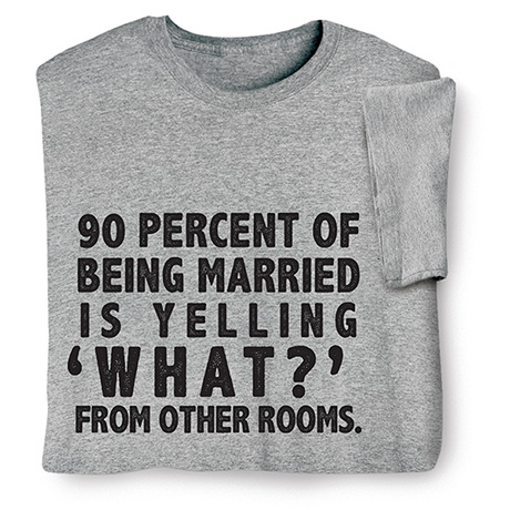 90 Percent of Being Married T-Shirt or Sweatshirt