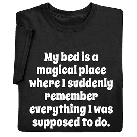 My Bed is a Magical Place T-Shirt or Sweatshirt