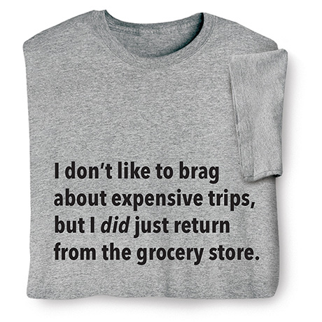 I Don’t Like to Brag T-Shirt or Sweatshirt - Grocery Store