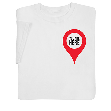 You Are Here T-Shirt or Sweatshirt