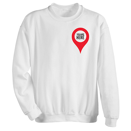 Product image for You Are Here T-Shirt or Sweatshirt