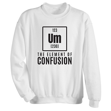 Product image for Confusion Element T-Shirt or Sweatshirt
