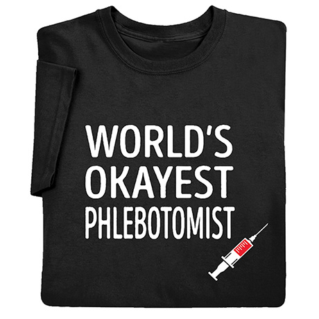 Okayist Phlebotomist T-Shirt or Sweatshirt