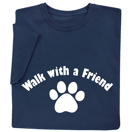 Walk with a Friend T-Shirt or Sweatshirt