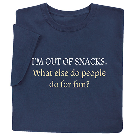 Out of Snacks T-Shirt or Sweatshirt