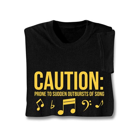 Caution Prone to Sudden Outbursts of Song T-Shirt in Cotton