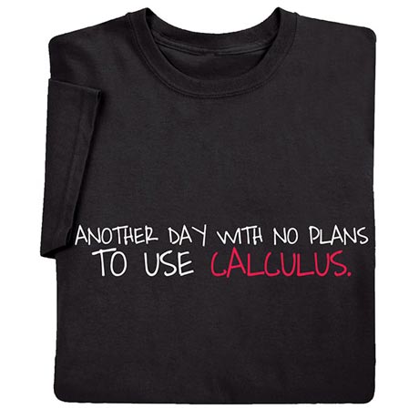 Another Day with No Plans to Use Calculus Shirts