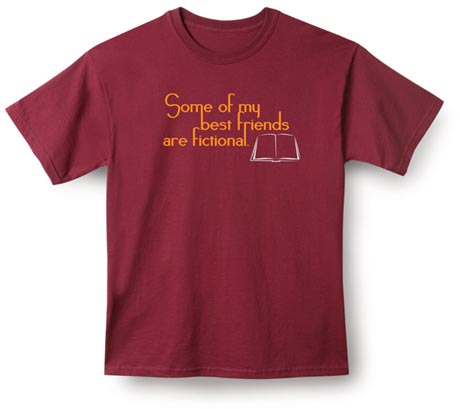 Some of My Best Friends Are Fictional T-Shirt