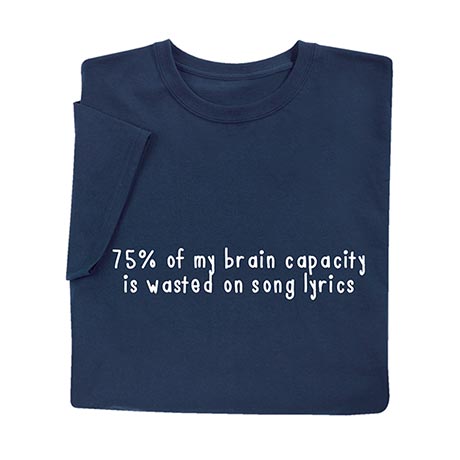 75% of My Brain Capacity Wasted on Song Lyrics T-Shirt