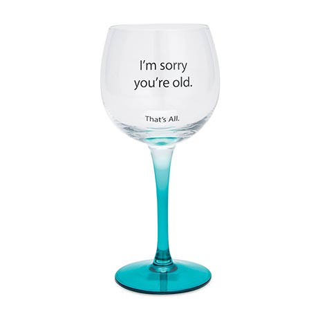 I'm Sorry You're Old Wine Glass