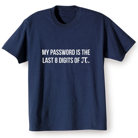 My Password Is the Last 8 Digits of Pi T-Shirt or Sweatshirt